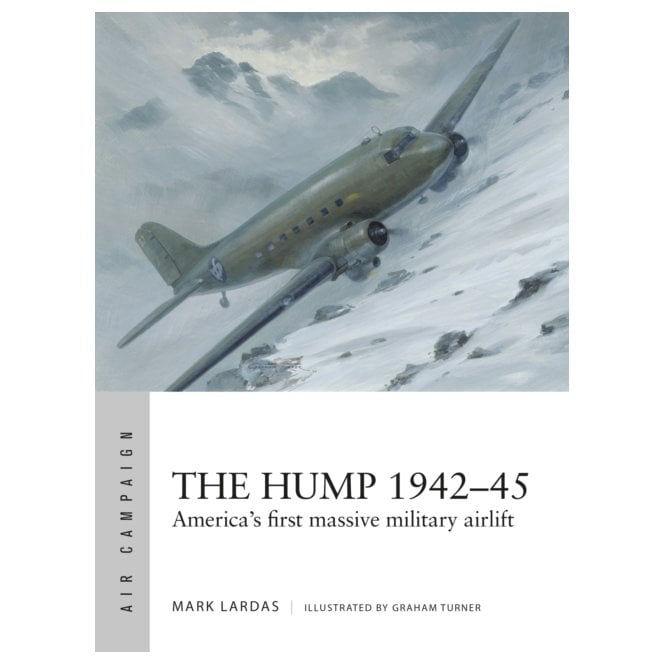 Air Campaign 58: The Hump 1942–45 - America's First Massive Military Airlift