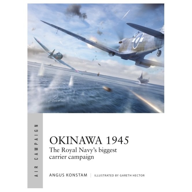 Air Campaign 59: Okinawa 1945 - The Royal Navy's Biggest Carrier Campaign