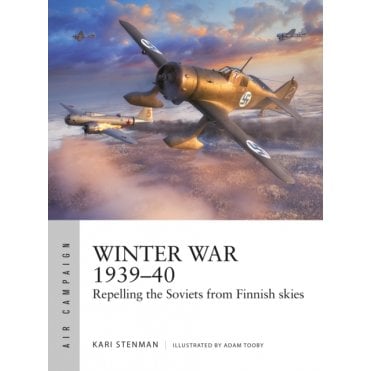 Air Campaign 61: Winter War 1939–40 Repelling the Soviets from Finnish Skies