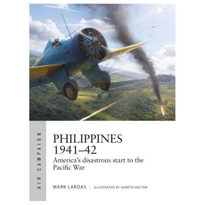 Air Campaign 62: Philippines 1941–42 America's Disastrous Start to the Pacific War