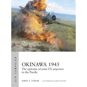 Air Campaign 64: Okinawa 1945 - The Epitome of Joint US Airpower in the Pacific
