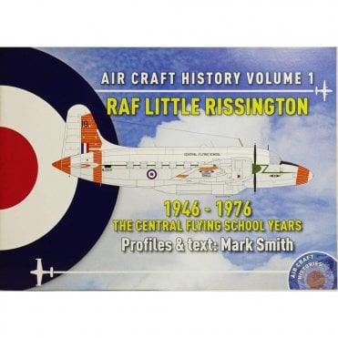 Air Craft History Vol.1: RAF Little Rissington 1946√ê76 - The Central Flying School Years