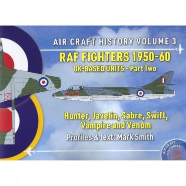 Air Craft History Vol.3: RAF Fighters 1950-60 UK Based Units Part 2
