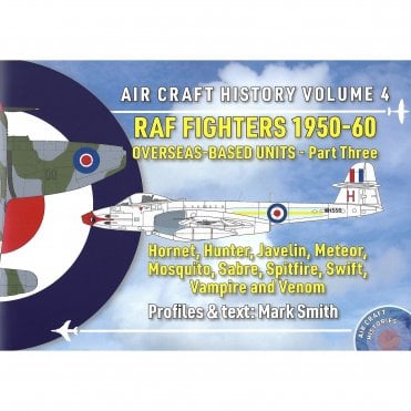 Air Craft History Vol.4: RAF Fighters 1950-60 Overseas Based Units Part 3
