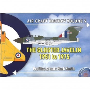 Air Craft History Vol.5: The Gloster Javelin 1951 to 1975