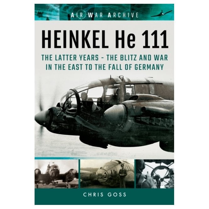 Air War Archive: Heinkell He 111 The Latter Years - The Blitz and War in the East to the Fall of Germany
