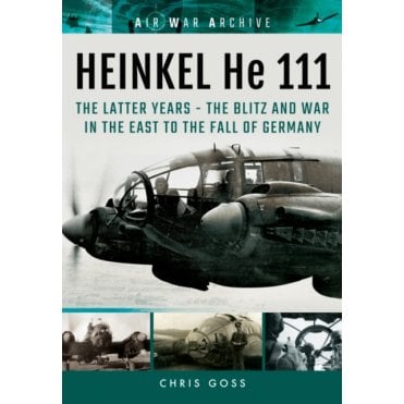Air War Archive: Heinkell He 111 The Latter Years - The Blitz and War in the East to the Fall of Germany