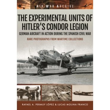 Air War Archive: The Experimental Units of Hitler's Condor Legion - In The Spanish Civil War 