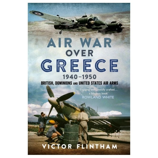 Air War Over Greece 1940–50: British, Dominions and United States Air Arms