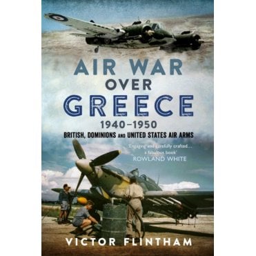 Air War Over Greece 1940–50: British, Dominions and United States Air Arms