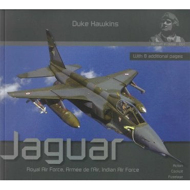 Aircraft in detail 001 Jaguar: RAF, Armee de i'Air, Indian Air Force - Updated with 8 Additional Pages