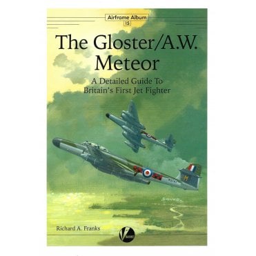 Airframe Album 15 The Gloster/A.W. Meteor-A Detailed Guide to Britian's First Jet Fighter