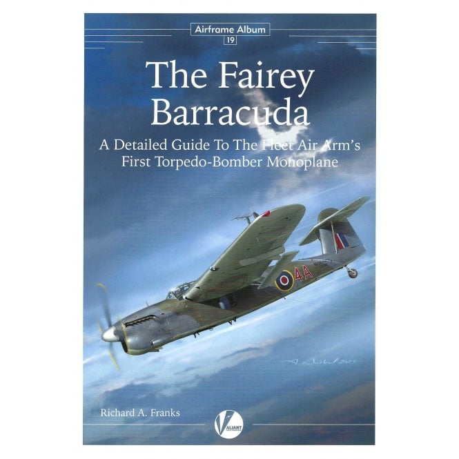 Airframe Album 19 The Fairey Barracuda - The Fleet Air Arm's First Torpedo Bomber Monoplane