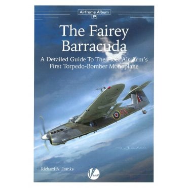 Airframe Album 19 The Fairey Barracuda - The Fleet Air Arm's First Torpedo Bomber Monoplane