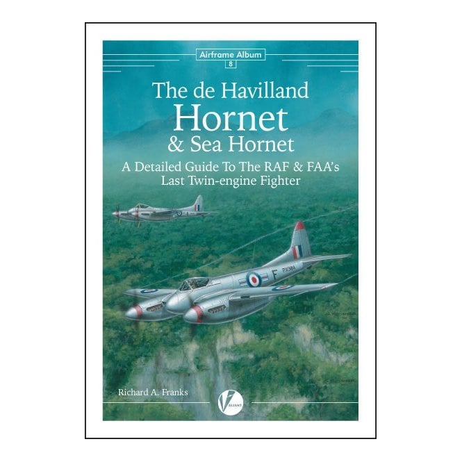 Airframe Album 8 The De Havilland Hornet & Sea Hornet- A Detailed Guide To The RAF And FAA√ïs Last Piston-engine Fighter by Richard A. Franks