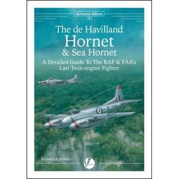 Airframe Album 8 The De Havilland Hornet & Sea Hornet- A Detailed Guide To The RAF And FAA√ïs Last Piston-engine Fighter by Richard A. Franks