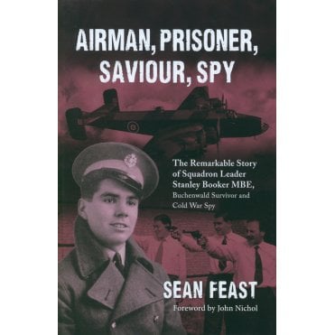 Airman Prisoner Saviour Spy: The Story of Squadron Leader Stanley Booker MBE