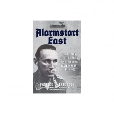 Alarmstart: The German Fighter Pilot's Experience on the Eastern Front 1941-45