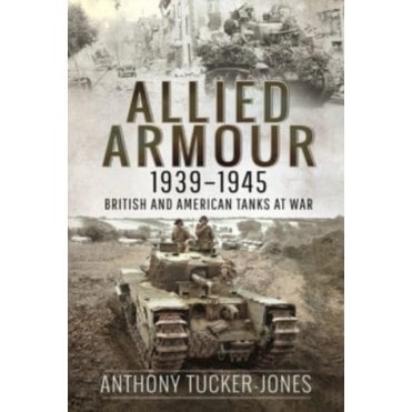 Allied Armour, 1939-1945 : British and American Tanks at War