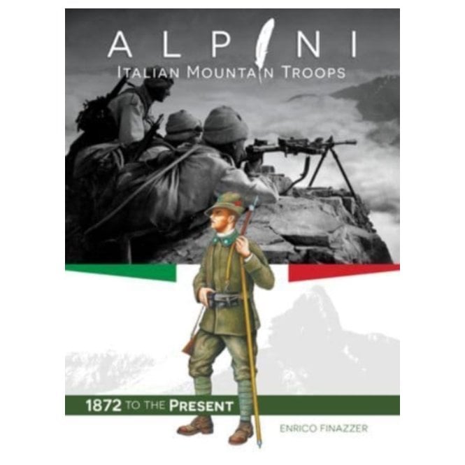 Alpini: Italian Mountain Troops 1872 to the Present