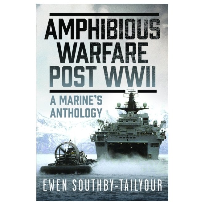 Amphibious Warfare Post WWII - A Royal Marine's Anthology