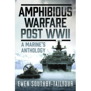 Amphibious Warfare Post WWII - A Royal Marine's Anthology