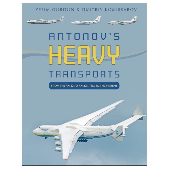 Antonovs Heavy Transports: From the An-22 to An-225 - 1965 to the Present