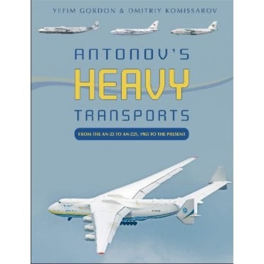 Antonovs Heavy Transports: From the An-22 to An-225 - 1965 to the Present