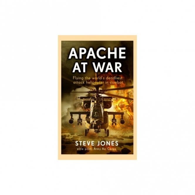 Apache at War: Inside the Cockpit of the World's Deadliest Combat Helicopter
