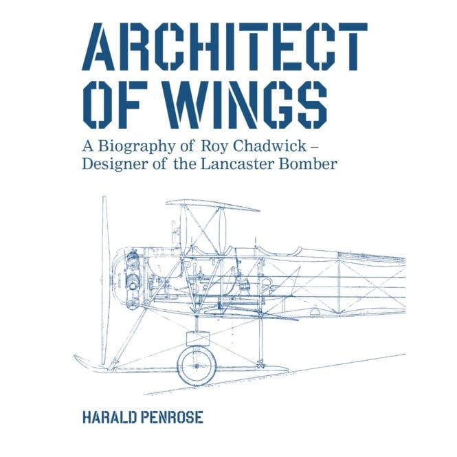 Architect of Wings: A Biography of Roy Chadwick – Designer of the Lancaster Bomber
