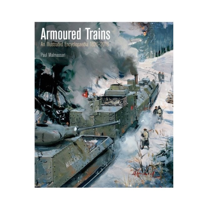 Armoured Trains.An Illustrated Encyclopedia 1825-2016
