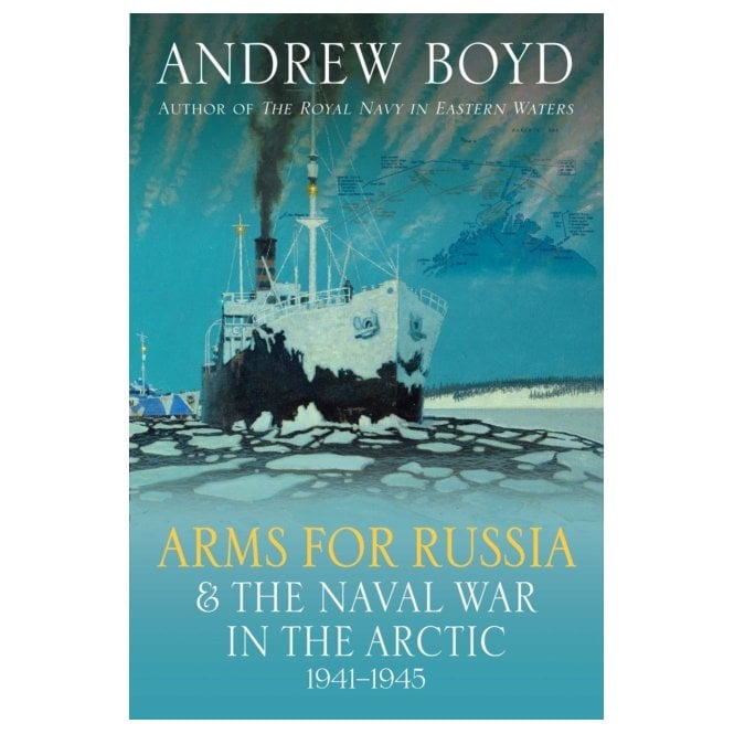 Arms for Russia & The Naval War in the Arctic 1941–1945