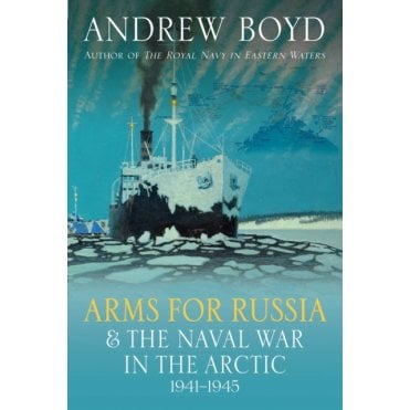 Arms for Russia & The Naval War in the Arctic 1941–1945