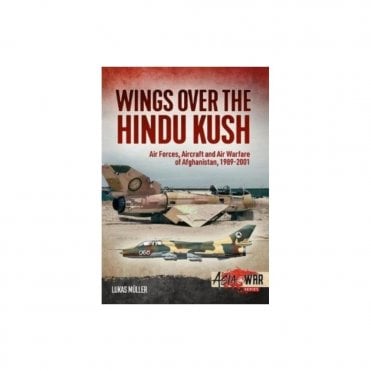 Asia@War 15: Wings Over the Hindu Kush - Air Forces, Aircraft and Air Warfare of Afghanistan 1989-2001
