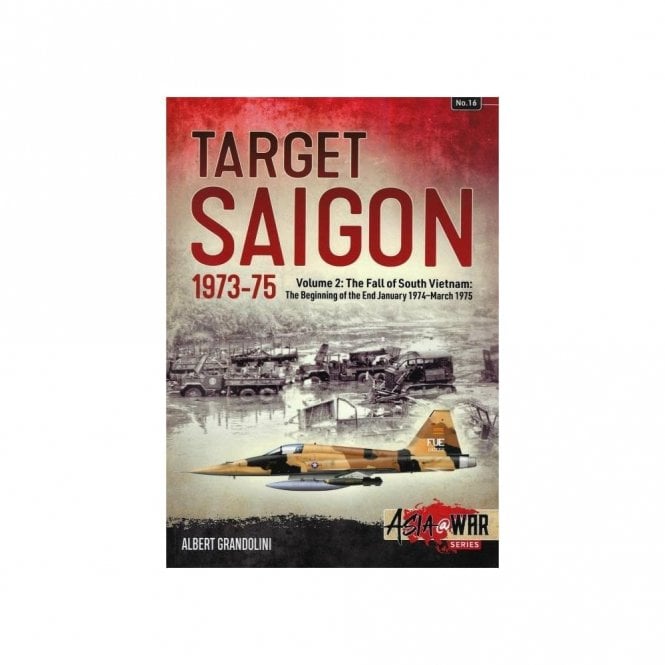 Asia@War 16: Target Saigon 1973-75 Vol.2 The Fall of South Vietnam