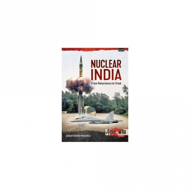 Asia@War 25: Nuclear India - Developing India's Nuclear Arms from Reluctance to Triad