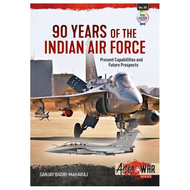 Asia@War 30: 90 Years of the Indian Air Force Present Capabilities and Future Prospects