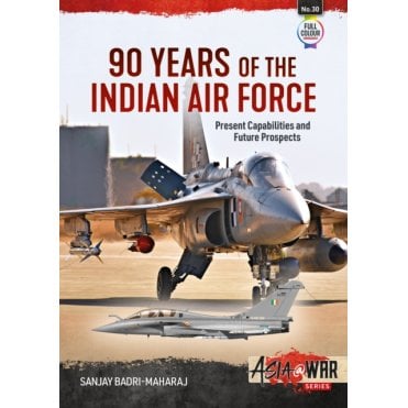 Asia@War 30: 90 Years of the Indian Air Force Present Capabilities and Future Prospects