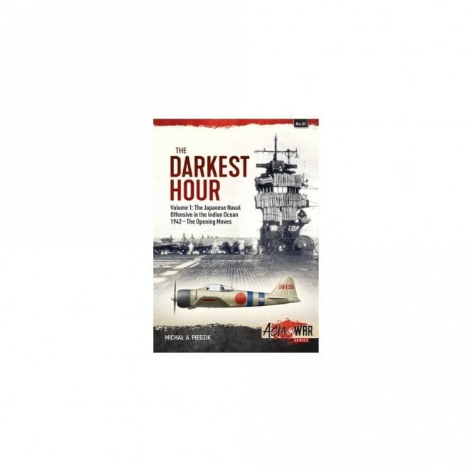 Asia@War 31: The Darkest Hour Vol.1 - The Japanese Naval Offensive in the Indian Ocean 1942 - The Opening Moves