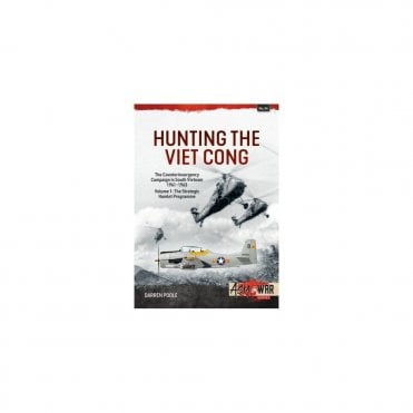 Asia@War 34: Hunting the Viet Cong Vol.1 - The Counterinsurgency Campaign in South Vietnam 1961-63 The Strategic Hamlet Programme