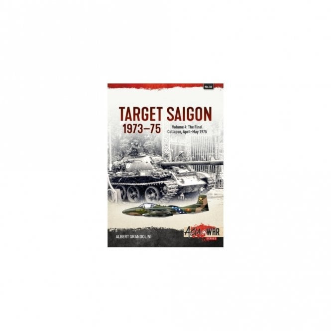 Asia@War 36: Target Saigon 1973-75 Vol.4 The Final Collapse