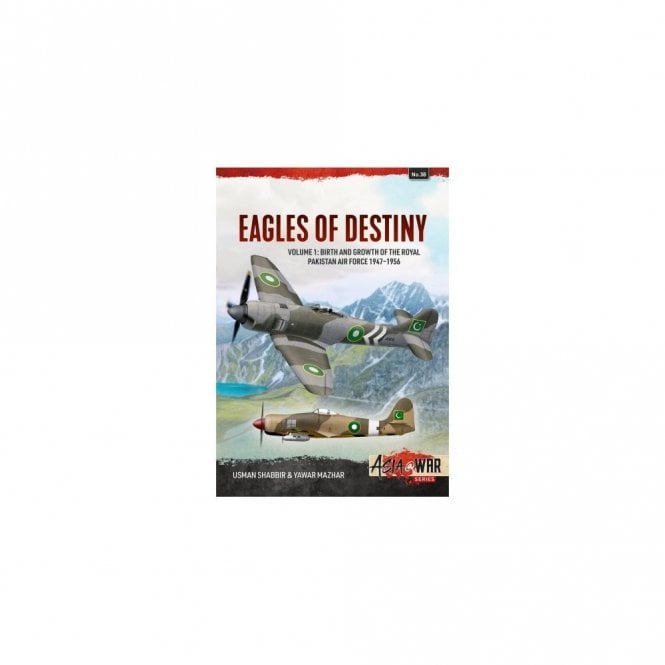 Asia@War 38: Eagles of Destiny Vol.1 Birth and Growth of the Royal Pakistan Air Force 1947-56