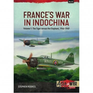 Asia@War 45: France's War in Indochina Vol.1 The Tiger versus the Elephant 1946-49