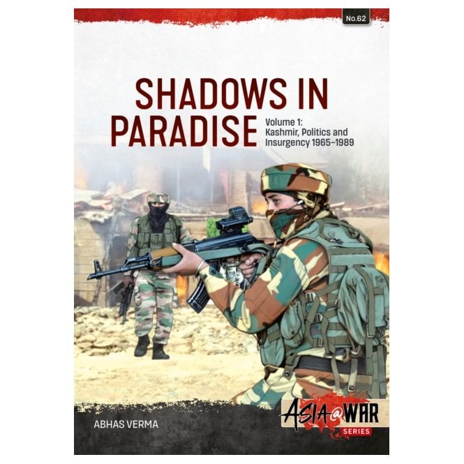 Asia@War 62: Shadows in Paradise Vol.1 Kashmir Politics and Insurgency 1965-89