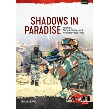 Asia@War 62: Shadows in Paradise Vol.1 Kashmir Politics and Insurgency 1965-89