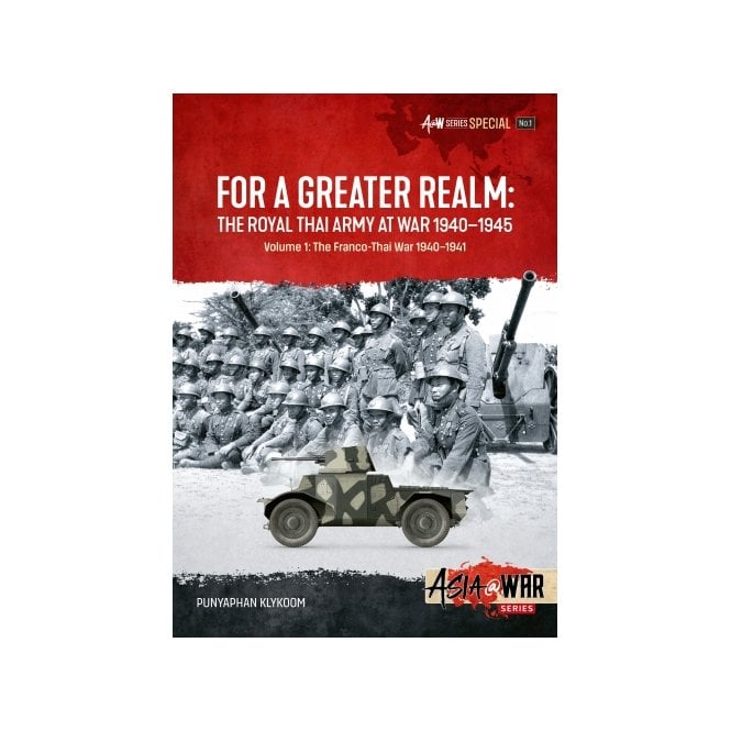 Asia@War Special 1: For a Greater Realm - The Royal Thai Army at Wat 1940-45