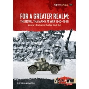 Asia@War Special 1: For a Greater Realm - The Royal Thai Army at Wat 1940-45