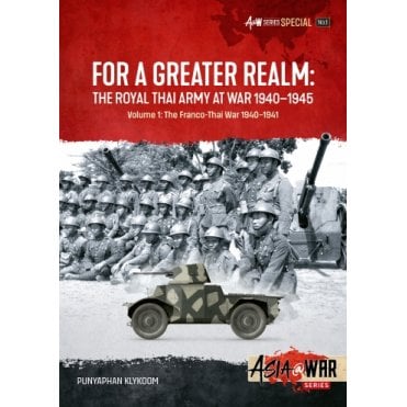 Asia@War Special 1: For a Greater Realm - The Royal Thai Army at Wat 1940-45