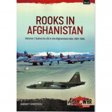 Asia@War42: Rooks in Afghanistan Vol.1 Sukhoi Su-25 in the War of 1981-85