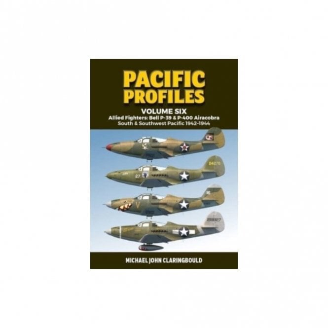 Pacific Profiles Vol.6: Allied Fighters Bell P-39 & P-400 Airacobra - South & Southwest Pacific 1942-44